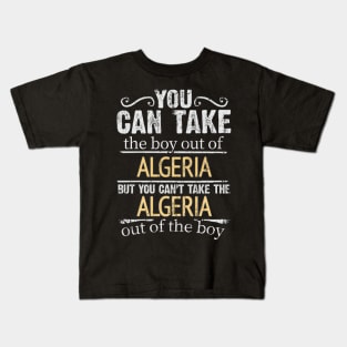 You Can Take The Boy Out Of Algeria But You Cant Take The Algeria Out Of The Boy - Gift for Algerian With Roots From Algeria Kids T-Shirt